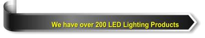 We have over 200 LED Lighting Products